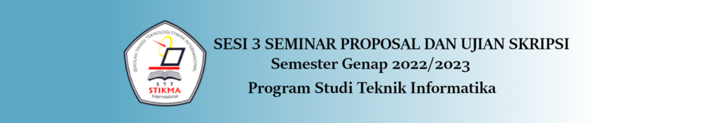 Jadwal Sesi 3 Pendaftaran Seminar Proposal dan Ujian Skripsi Prodi Teknik Informatika Genap 2023