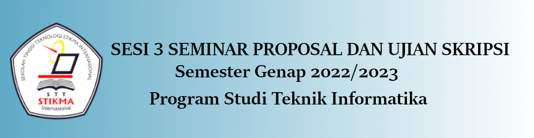 Jadwal Sesi 3 Pendaftaran Seminar Proposal dan Ujian Skripsi Prodi Teknik Informatika Genap 2023